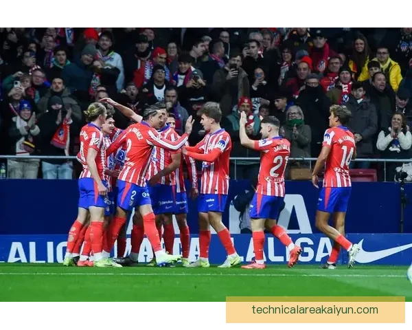 马竞战术调整后防守稳固性提升，近期比赛表现稳健